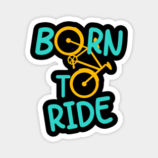 Born To Ride Bicycle Biker Cyclist Cycling Fun Magnet