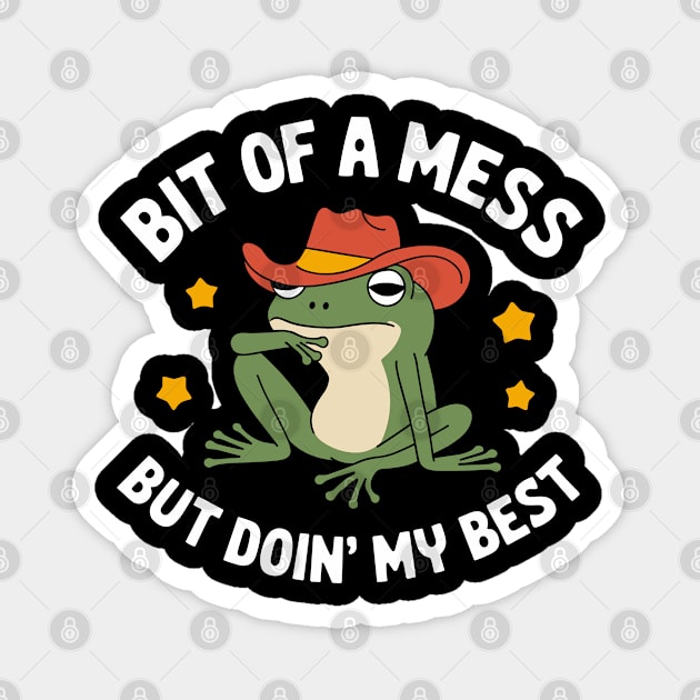 Bit of a Mess But Doin' My Best Uplifting Sarcasm Magnet by Anticorporati