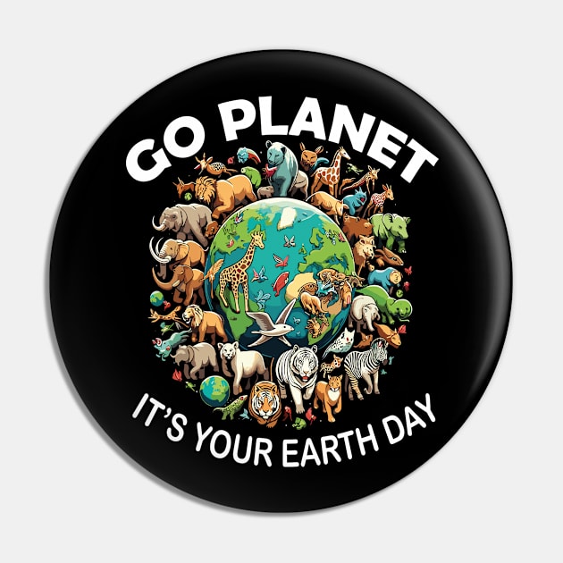 GO PLANET ITS YOUR EARTH DAY Pin by rhazi mode plagget