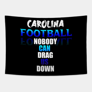 Nobody Can Drag Us Down Carolina Football Fans Sports Saying Text Tapestry