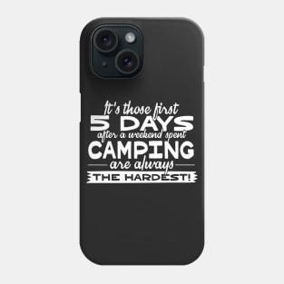 It's Those 5 Days After A Weekend Spent Camping Are Always The Hardest Phone Case