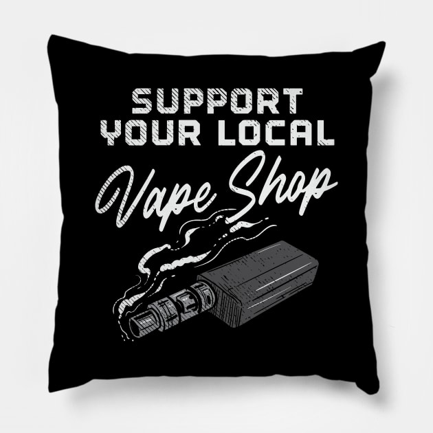 Support Your Local Vape Shop Pillow by maxcode