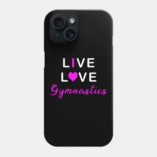 Live Love Gymnastics Phone Case