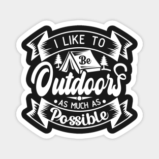 I Like to Be Outdoors as Much as Possible | Outdoor Camping Enthusiast | Outdoorsy Magnet