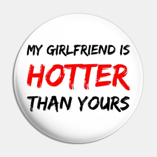 My girlfriend is hotter than yours Pin