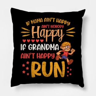 Mama Ain't Happy No Nobody Happy If Grandma Ain't Happy Run Pillow