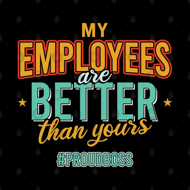 My Employees Are Better Than Yours by Peco-Designs