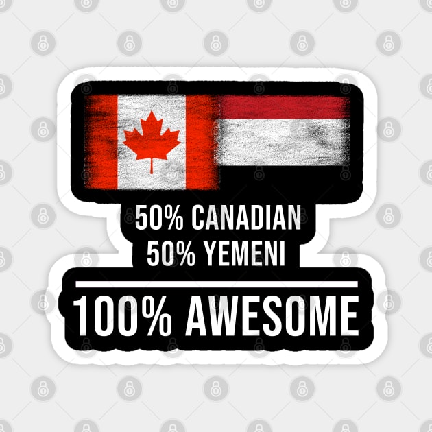 50% Canadian 50% Yemeni 100% Awesome - Gift for Yemeni Heritage From Yemen Magnet by Country Flags