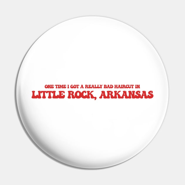 One time I got a really bad haircut in Little Rock, Arkansas Pin by Curt's Shirts