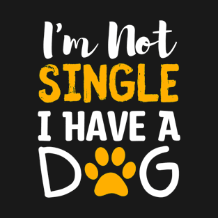 I Am Not Single I Have A Dog T-Shirt