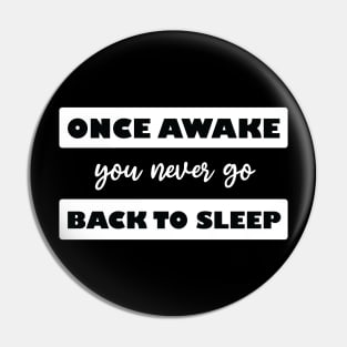 once awake you never go back to sleep Pin