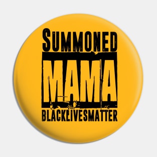 Summoned Mama #blacklivesmatter Pin