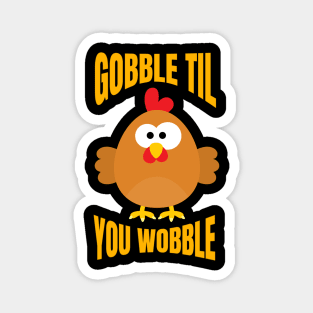 Gobble Til You Wobble Funny Thanksgiving Turkey Magnet