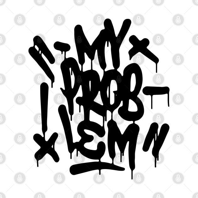 MY PROBLEM by undergroundART