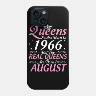 Queens Are Born In 1966 But The Real Queens Are Born In August Happy Birthday To Me Mom Aunt Sister Phone Case