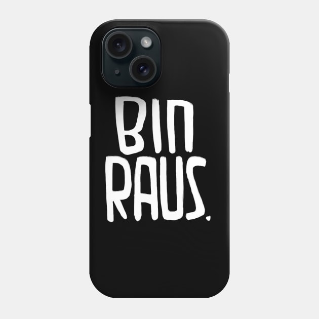 I'm Out, German, Bin Raus Phone Case by badlydrawnbabe