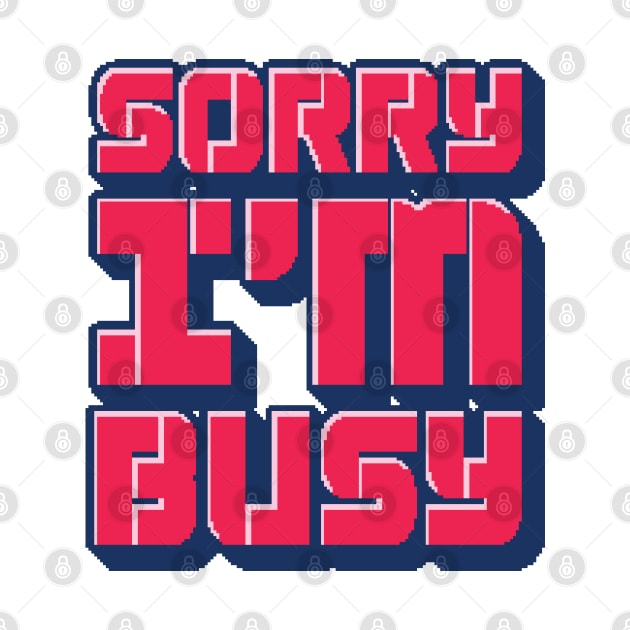 Sorry I'm Busy - Gamer Quote by Whimsical Thinker