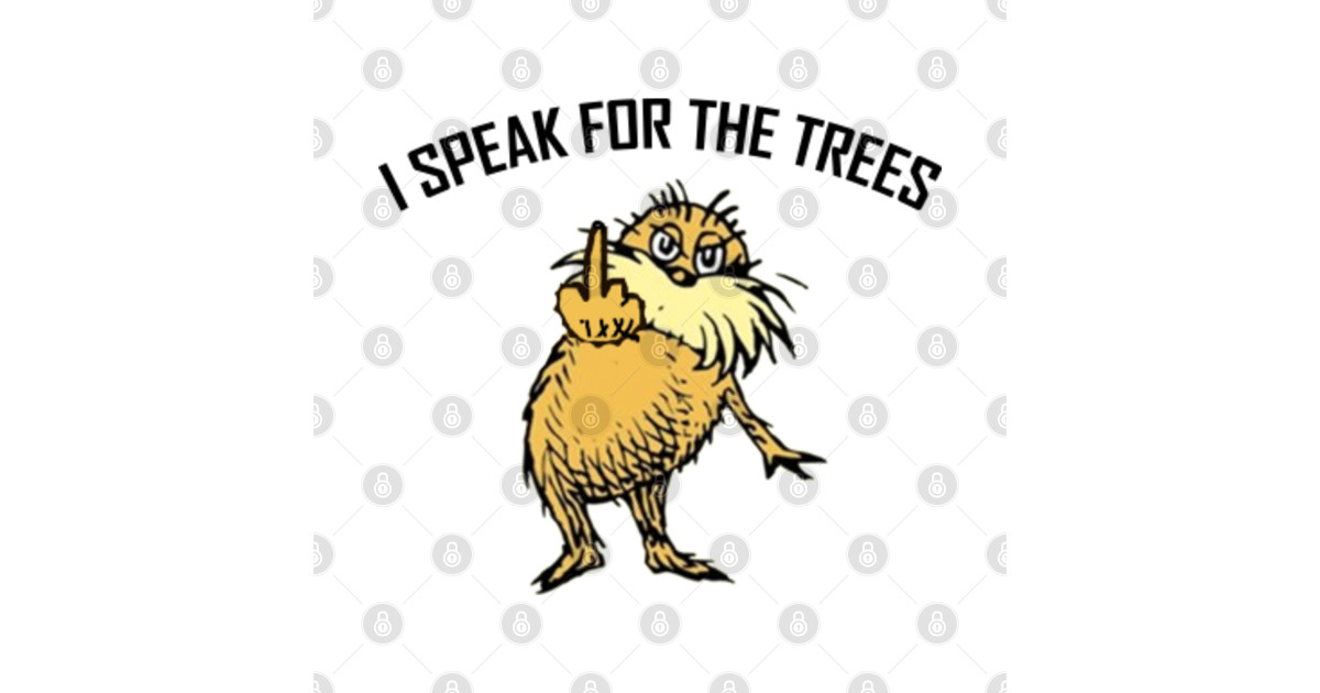 The Lorax I Speak for the Trees - I Speak For The Trees - T-Shirt 