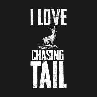I Love Chasing Deer Tail Season Funny T-Shirt