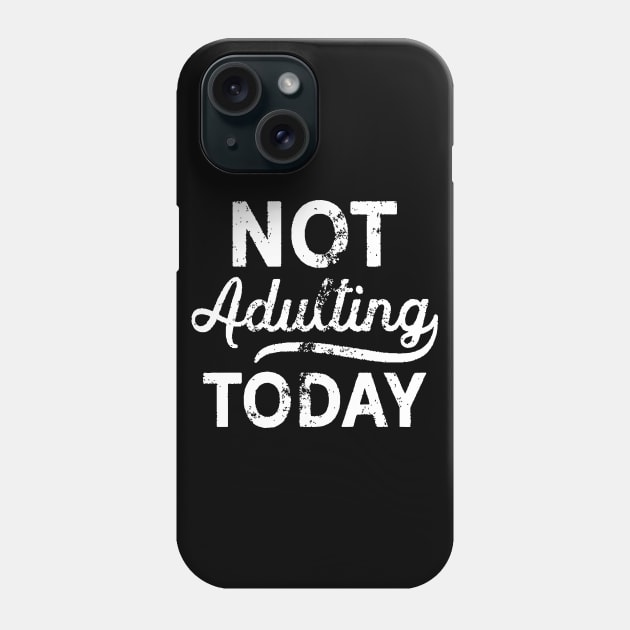 No More Adulting Today Phone Case by PartyTees