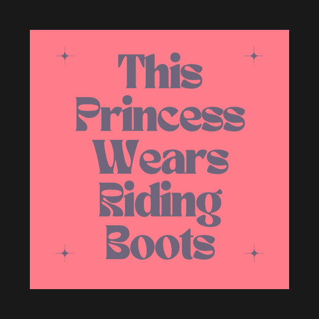 This Princess Wears Riding Boots by Outlaw Spirit
