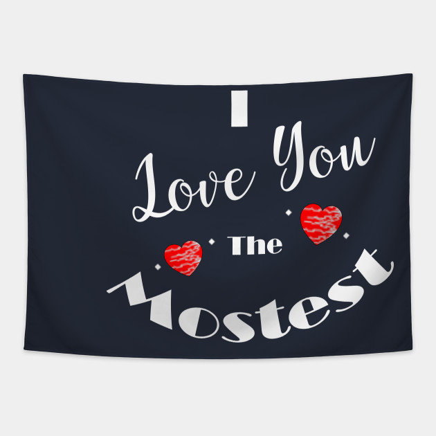 I Love You The Mostest Love You Mostest Gobelin Teepublic Pl