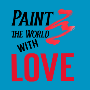 Paint the World with Love T-Shirt