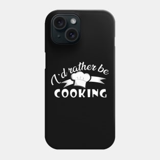 Cook - I'd rather be cooking Phone Case