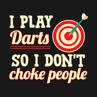 I Play Darts So I Don't Choke People Funny Dart Bullseye T-Shirt