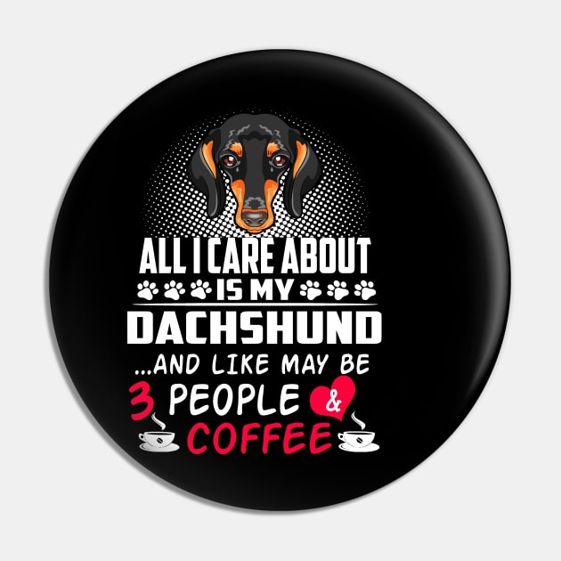 All I Care About Is My Dachshund And Like May Be 3 People And Coffee Pin by Adeliac