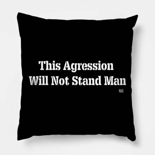 This Aggression Will Not Stand Man Pillow by GrafPunk