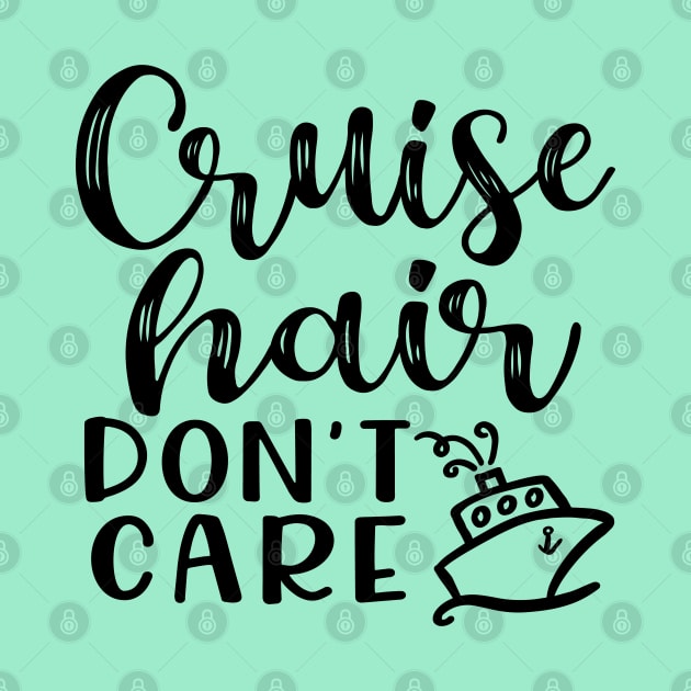 Cruise Hair Don't Care Cruising Family Vacation Funny by GlimmerDesigns