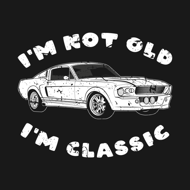 I'm Not Old I'm Classic Mustang by Nifty T Shirts