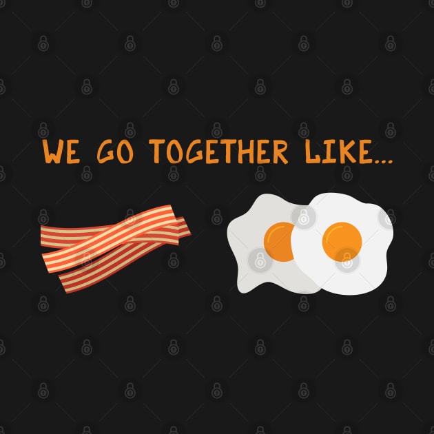 We Go Together Like Bacon & Eggs - Breakfast Couple by PozureTees108