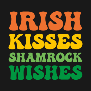St Patrickds Day Irish Kisses and Shamrock Wishes Funny Quote T-Shirt