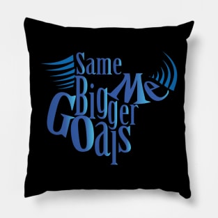 Same Me Bigger Goals!! Pillow