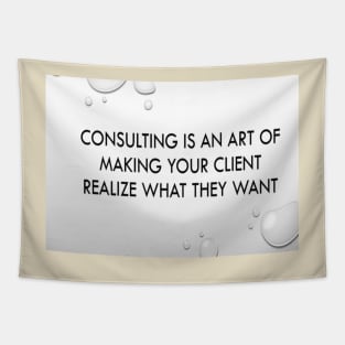 Consulting is an art of making client realise what they want Tapestry