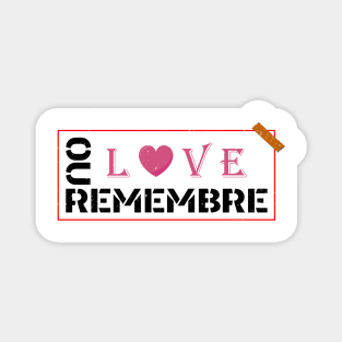 REMEBRE OUR LOVE Magnet
