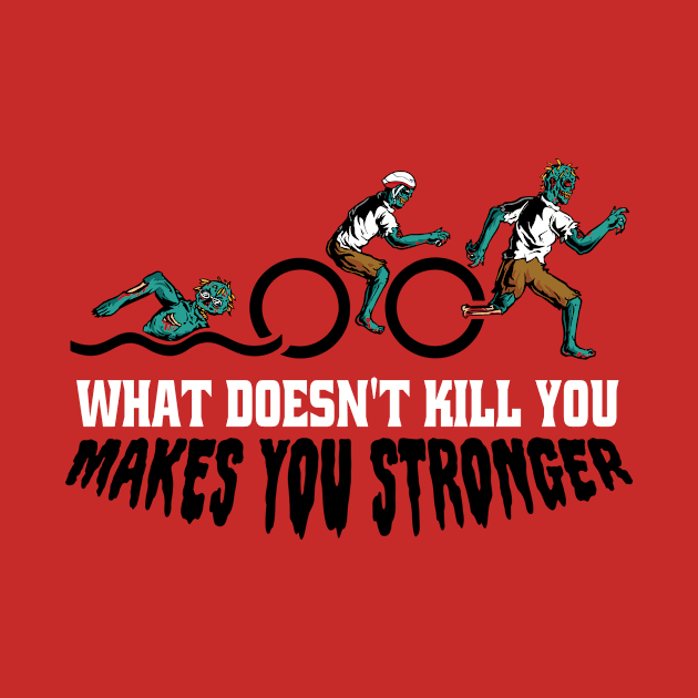 Funny Zombie Triathlon // What Doesn't Kill You Makes You Stronger by SLAG_Creative