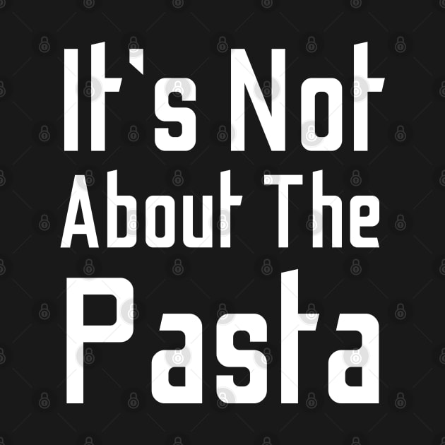 It's Not About The Pasta by HobbyAndArt