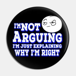 I'm Not Arguing I'm Just Explaining Why I'm Right Blue Pin