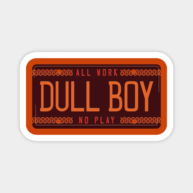 All Work. No Play. Dull Boy. Magnet by DCLawrenceUK