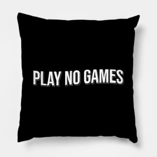 Play No Games Pillow