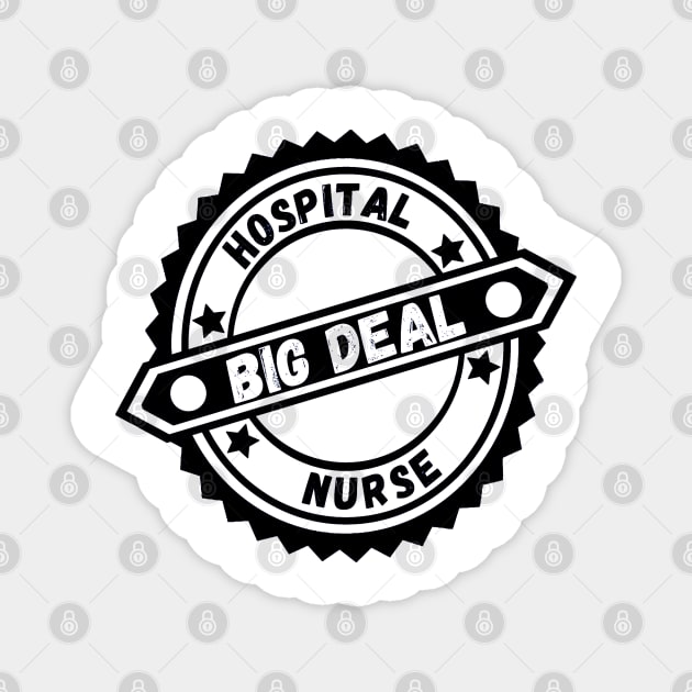 Big Deal Hospital Nurse Magnet by Aspectartworks