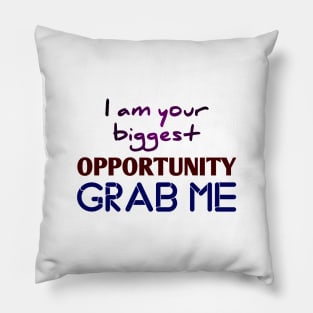 I am Your Biggest Opportunity Grab Me Pillow