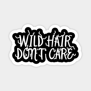 Wild Hair Don't Care Magnet