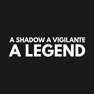 A Shadow A Vigilante A Legend T-Shirt