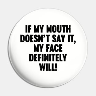 If My Mouth Doesn't Say It My Face Definitely Will Vintage Retro Pin