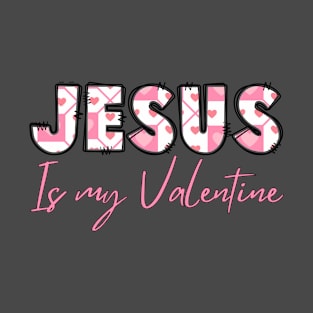 Jesus is my valentine T-Shirt