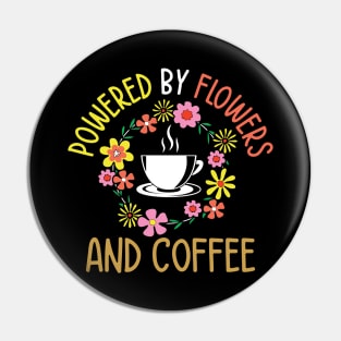 Powered by Flowers and Coffee Pin